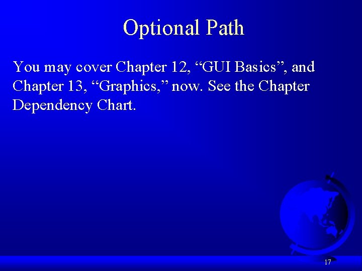 Optional Path You may cover Chapter 12, “GUI Basics”, and Chapter 13, “Graphics, ”