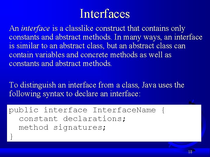 Interfaces An interface is a classlike construct that contains only constants and abstract methods.