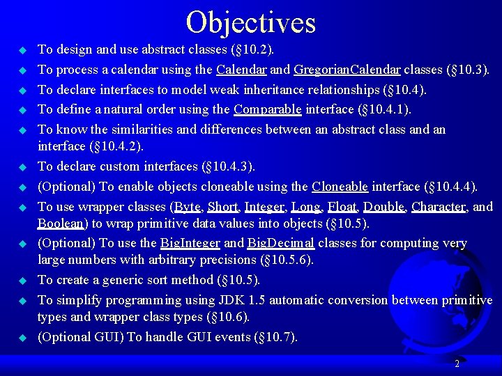 Objectives u u u To design and use abstract classes (§ 10. 2). To