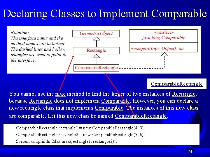 Declaring Classes to Implement Comparable. Rectangle You cannot use the max method to find