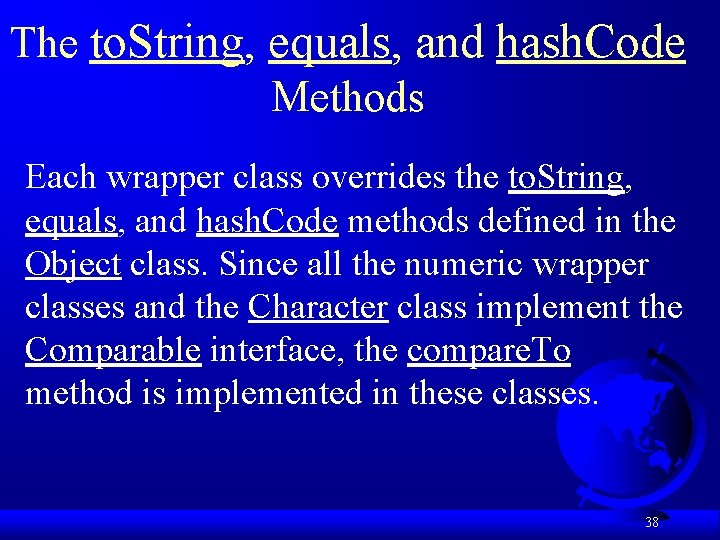 The to. String, equals, and hash. Code Methods Each wrapper class overrides the to.