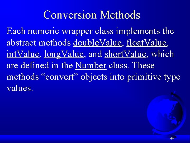 Conversion Methods Each numeric wrapper class implements the abstract methods double. Value, float. Value,