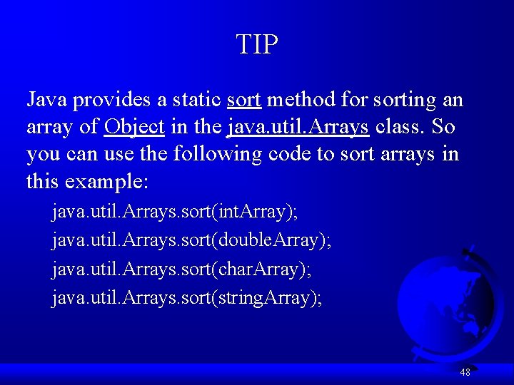 TIP Java provides a static sort method for sorting an array of Object in