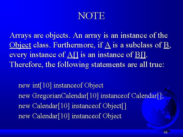 NOTE Arrays are objects. An array is an instance of the Object class. Furthermore,