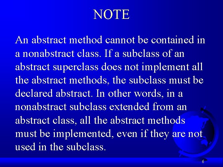 NOTE An abstract method cannot be contained in a nonabstract class. If a subclass