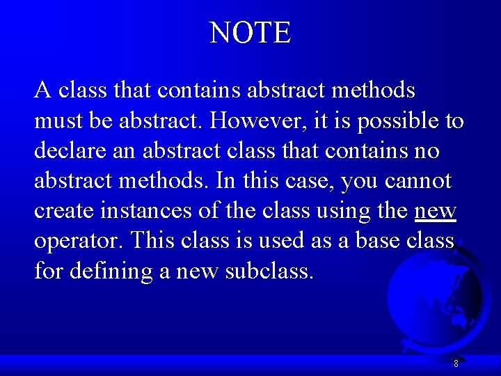 NOTE A class that contains abstract methods must be abstract. However, it is possible