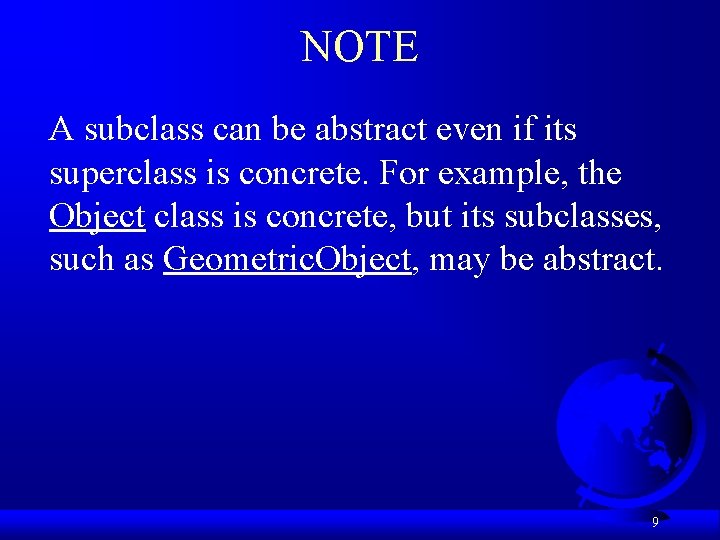 NOTE A subclass can be abstract even if its superclass is concrete. For example,