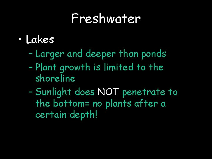 Freshwater • Lakes – Larger and deeper than ponds – Plant growth is limited