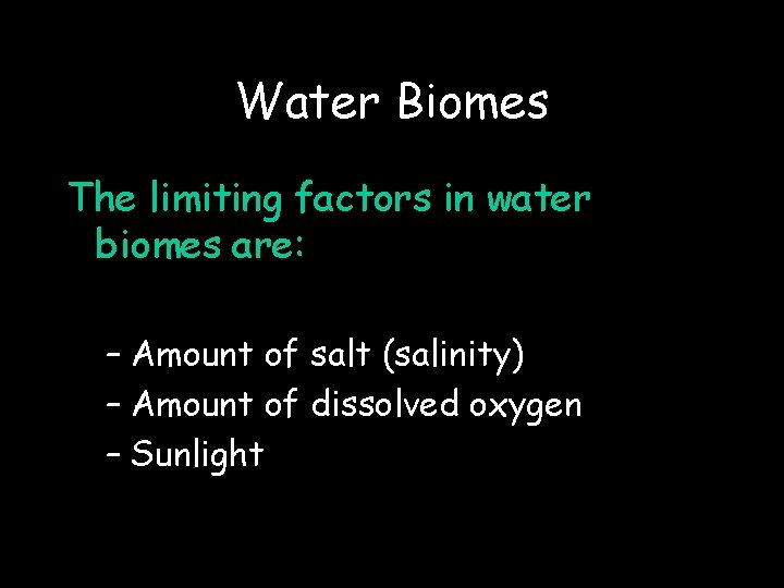 Water Biomes The limiting factors in water biomes are: – Amount of salt (salinity)