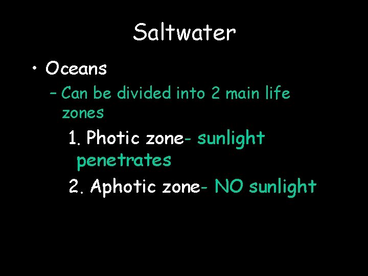 Saltwater • Oceans – Can be divided into 2 main life zones 1. Photic