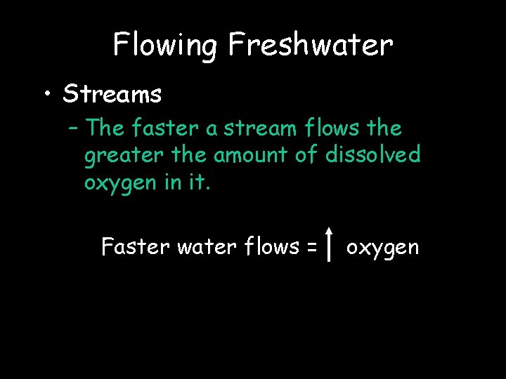 Flowing Freshwater • Streams – The faster a stream flows the greater the amount