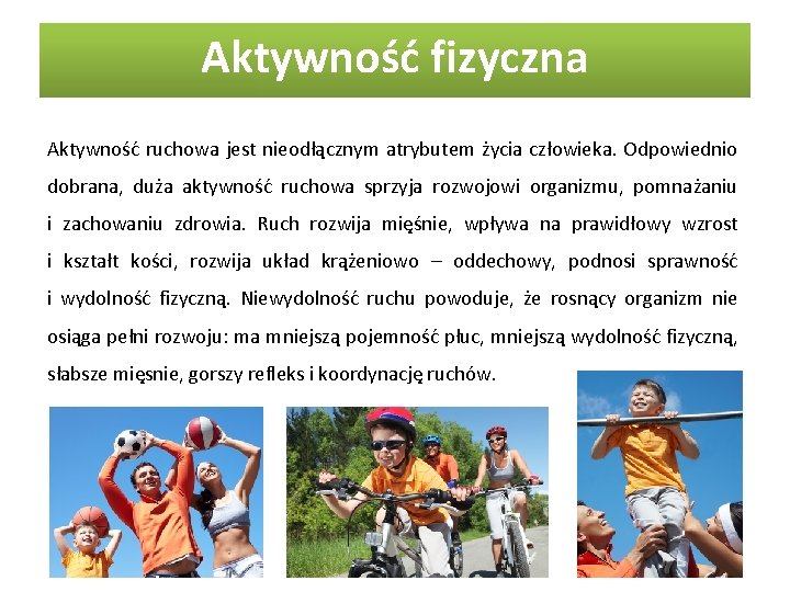 Aktywność fizyczna Aktywność ruchowa jest nieodłącznym atrybutem życia człowieka. Odpowiednio dobrana, duża aktywność ruchowa