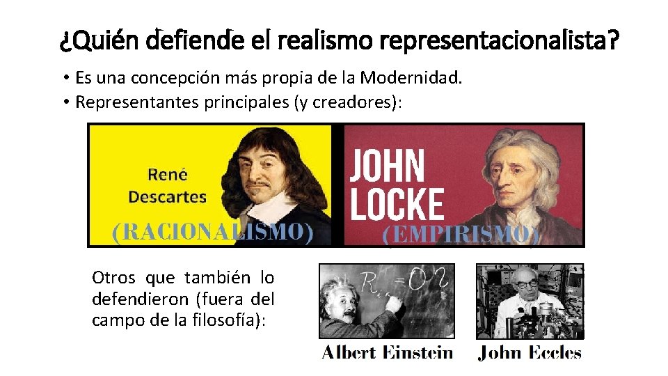 ¿Quién defiende el realismo representacionalista? • Es una concepción más propia de la Modernidad.