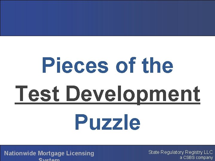 Pieces of the Test Development Puzzle Nationwide Mortgage Licensing State Regulatory Registry LLC a