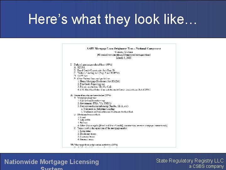 Here’s what they look like… Nationwide Mortgage Licensing State Regulatory Registry LLC a CSBS