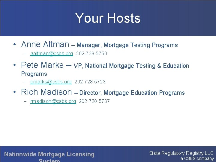 Your Hosts • Anne Altman – Manager, Mortgage Testing Programs – aaltman@csbs. org 202.
