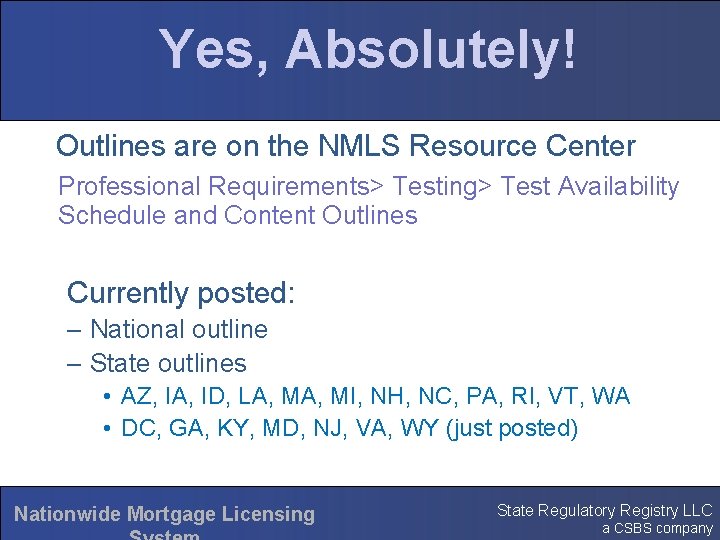 Yes, Absolutely! Outlines are on the NMLS Resource Center Professional Requirements> Testing> Test Availability