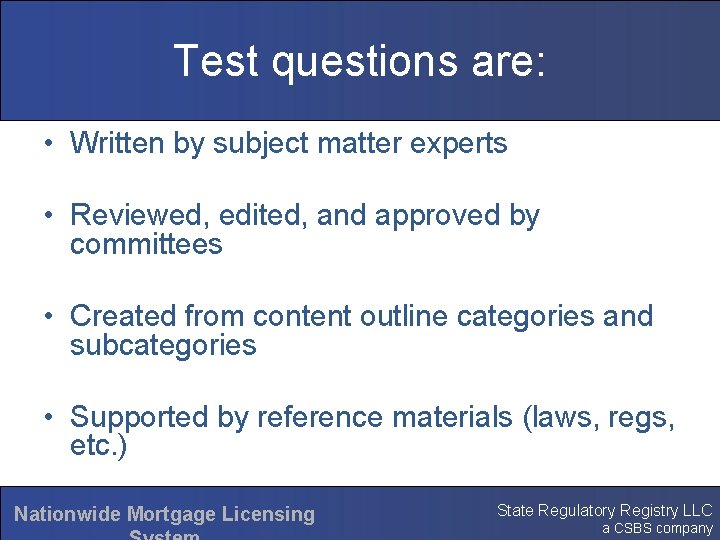 Test questions are: • Written by subject matter experts • Reviewed, edited, and approved