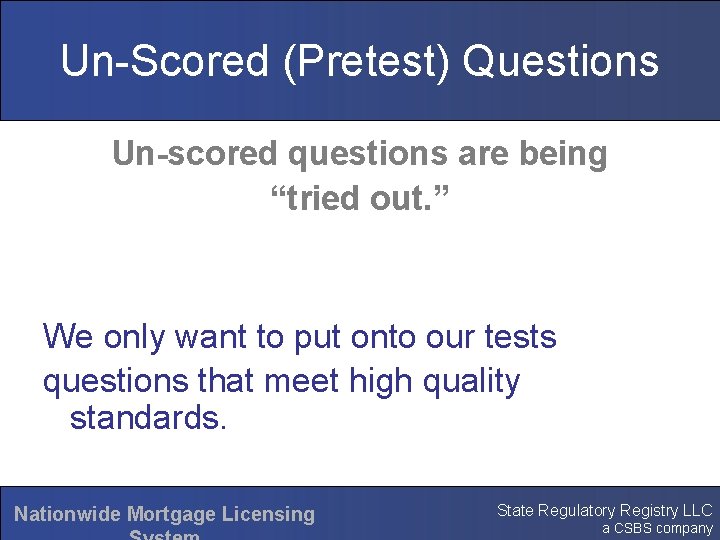 Un-Scored (Pretest) Questions Un-scored questions are being “tried out. ” We only want to