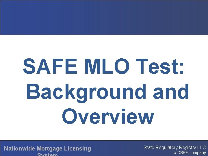 SAFE MLO Test: Background and Overview Nationwide Mortgage Licensing State Regulatory Registry LLC a