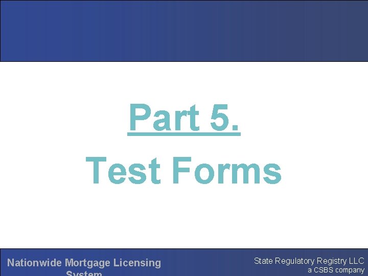 Part 5. Test Forms Nationwide Mortgage Licensing State Regulatory Registry LLC a CSBS company