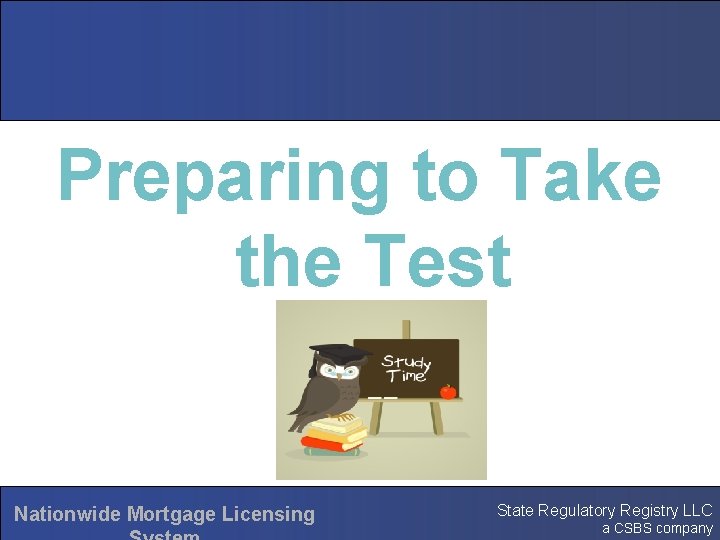 Preparing to Take the Test Nationwide Mortgage Licensing State Regulatory Registry LLC a CSBS