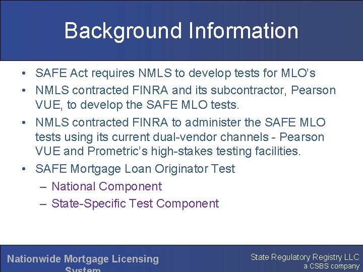 Background Information • SAFE Act requires NMLS to develop tests for MLO’s • NMLS