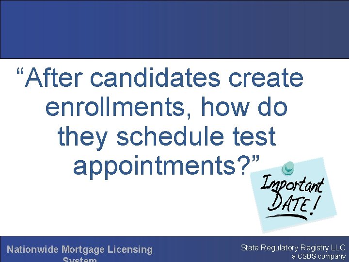 “After candidates create enrollments, how do they schedule test appointments? ” Nationwide Mortgage Licensing