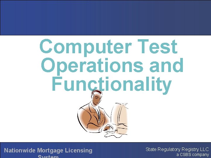 Computer Test Operations and Functionality Nationwide Mortgage Licensing State Regulatory Registry LLC a CSBS