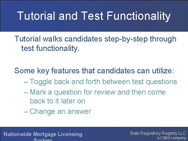 Tutorial and Test Functionality Tutorial walks candidates step-by-step through test functionality. Some key features