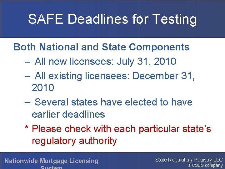 SAFE Deadlines for Testing Both National and State Components – All new licensees: July