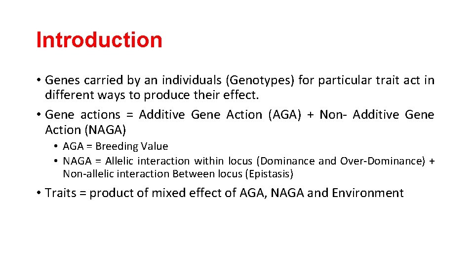 Introduction • Genes carried by an individuals (Genotypes) for particular trait act in different