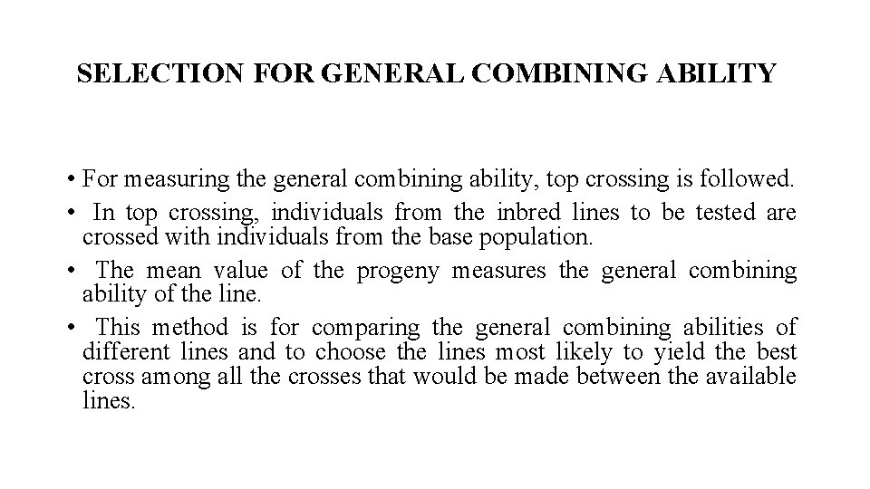 SELECTION FOR GENERAL COMBINING ABILITY • For measuring the general combining ability, top crossing