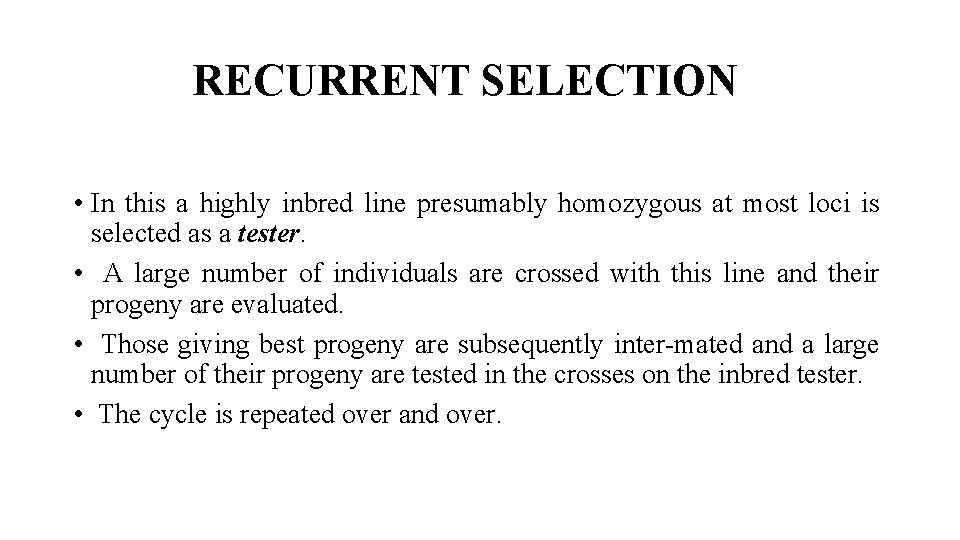 RECURRENT SELECTION • In this a highly inbred line presumably homozygous at most loci