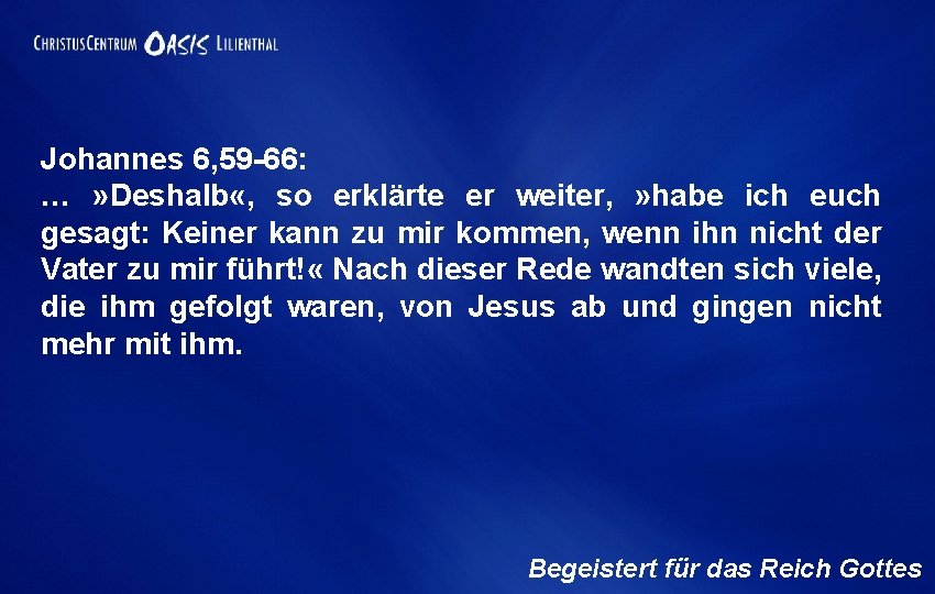 Johannes 6, 59 -66: … » Deshalb «, so erklärte er weiter, » habe