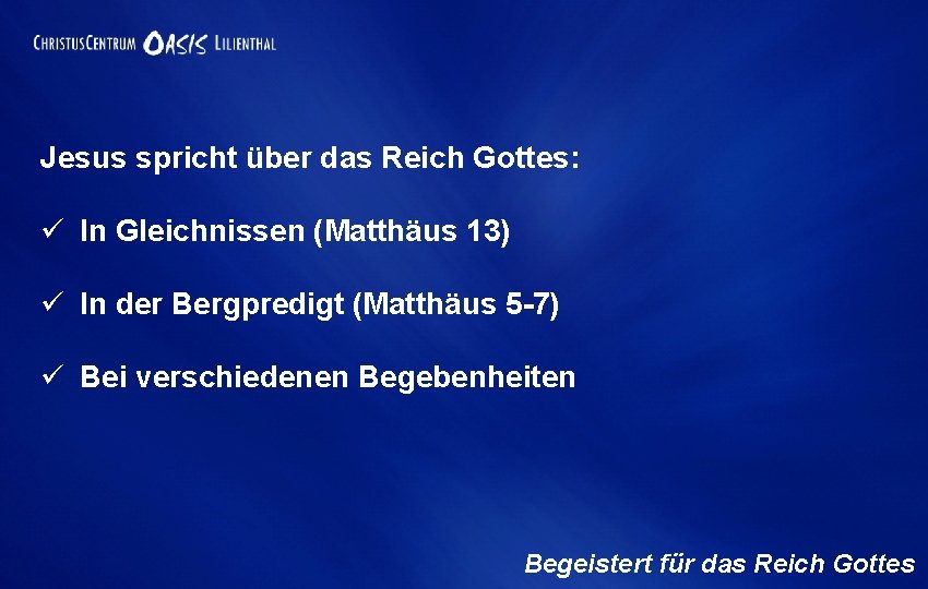 Jesus spricht über das Reich Gottes: ü In Gleichnissen (Matthäus 13) ü In der