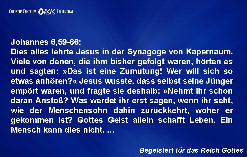 Johannes 6, 59 -66: Dies alles lehrte Jesus in der Synagoge von Kapernaum. Viele