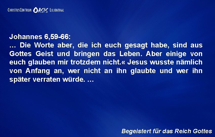 Johannes 6, 59 -66: … Die Worte aber, die ich euch gesagt habe, sind