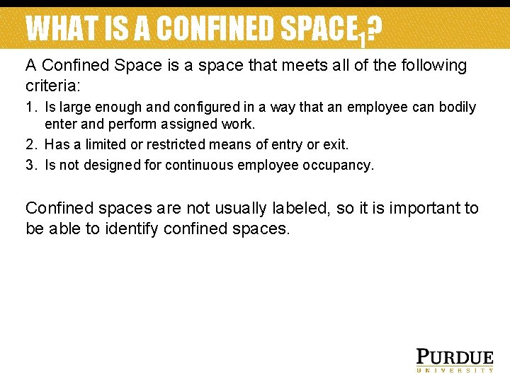 WHAT IS A CONFINED SPACE 1? A Confined Space is a space that meets