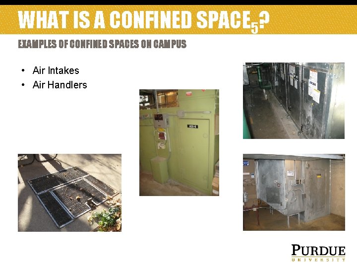 WHAT IS A CONFINED SPACE 5? EXAMPLES OF CONFINED SPACES ON CAMPUS • Air