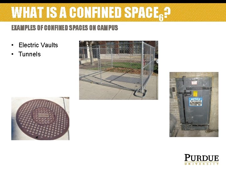 WHAT IS A CONFINED SPACE 6? EXAMPLES OF CONFINED SPACES ON CAMPUS • Electric