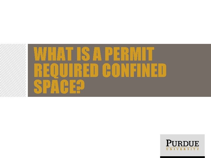 WHAT IS A PERMIT REQUIRED CONFINED SPACE? 