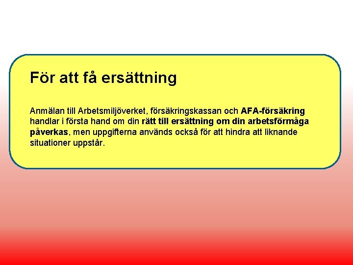 För att få ersättning Anmälan till Arbetsmiljöverket, försäkringskassan och AFA-försäkring handlar i första hand