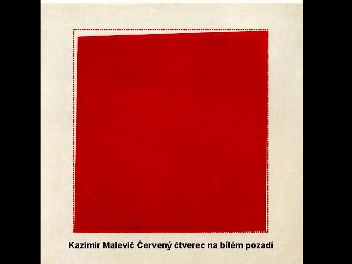 Kazimir Malevič Červený čtverec na bílém pozadí 
