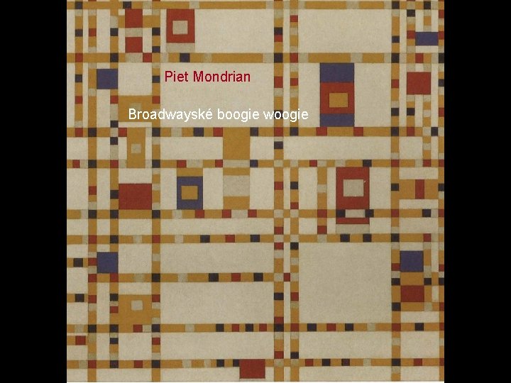 Piet Mondrian Broadwayské boogie woogie 