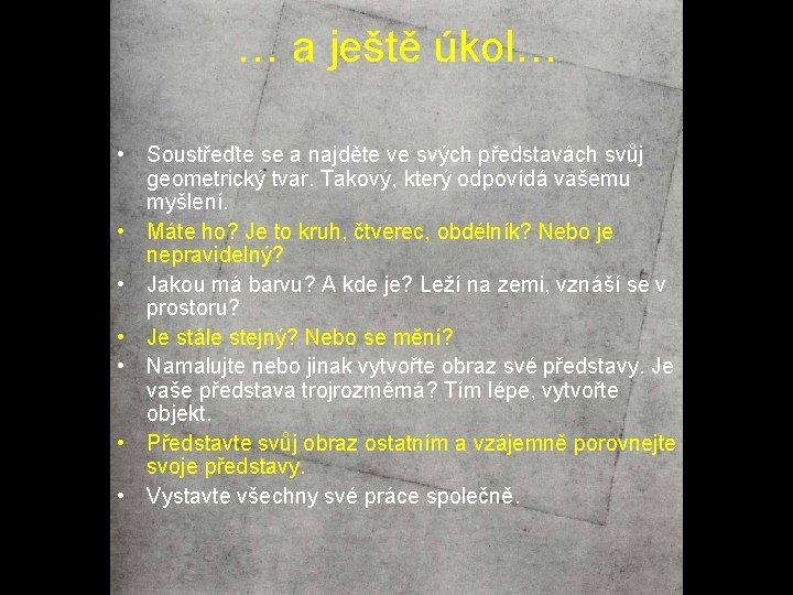 … a ještě úkol… • Soustřeďte se a najděte ve svých představách svůj geometrický