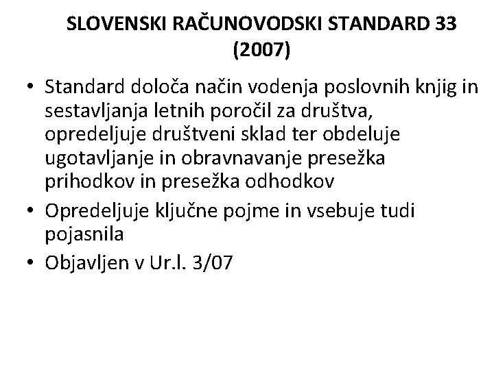 SLOVENSKI RAČUNOVODSKI STANDARD 33 (2007) • Standard določa način vodenja poslovnih knjig in sestavljanja