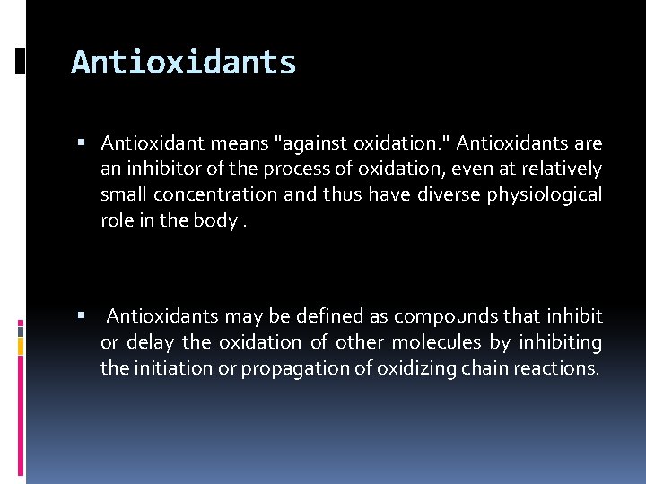 Antioxidants Antioxidant means "against oxidation. " Antioxidants are an inhibitor of the process of