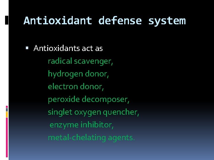 Antioxidant defense system Antioxidants act as radical scavenger, hydrogen donor, electron donor, peroxide decomposer,