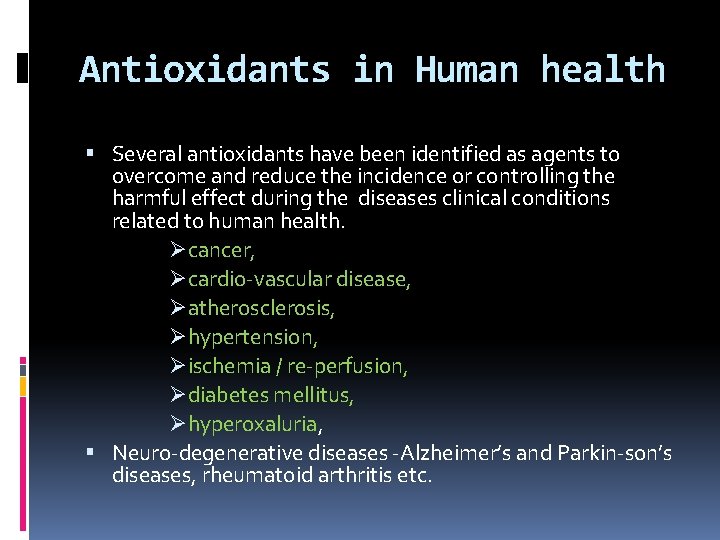 Antioxidants in Human health Several antioxidants have been identified as agents to overcome and